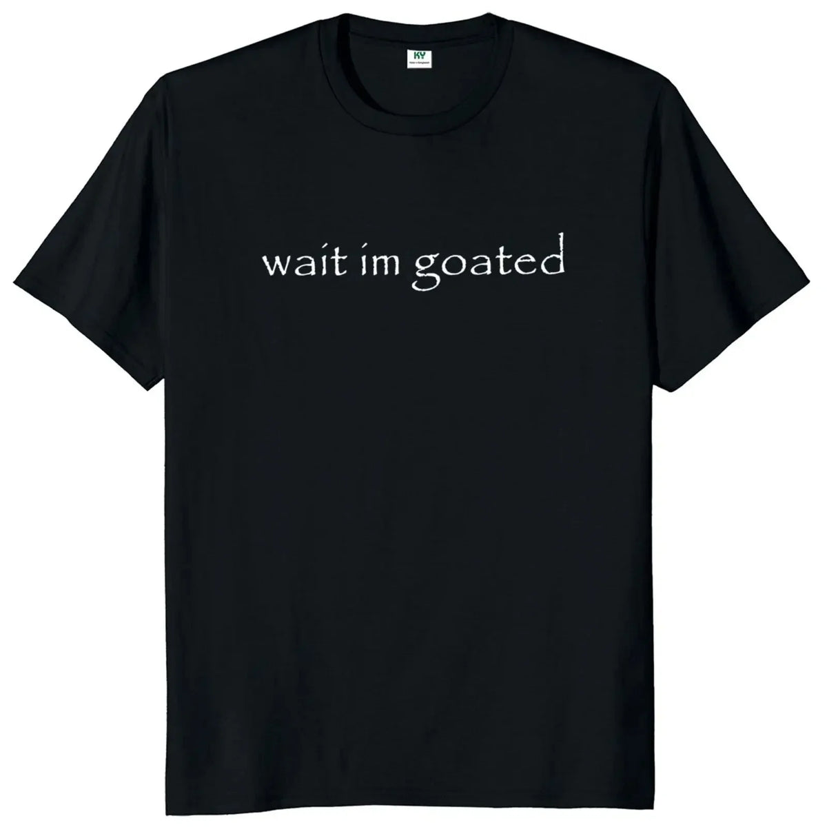 Wait im goated