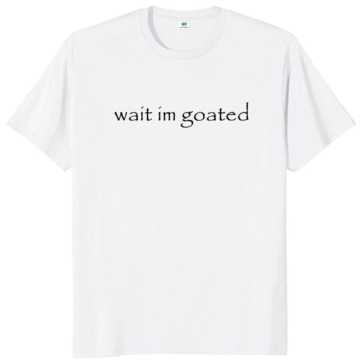 Wait im goated