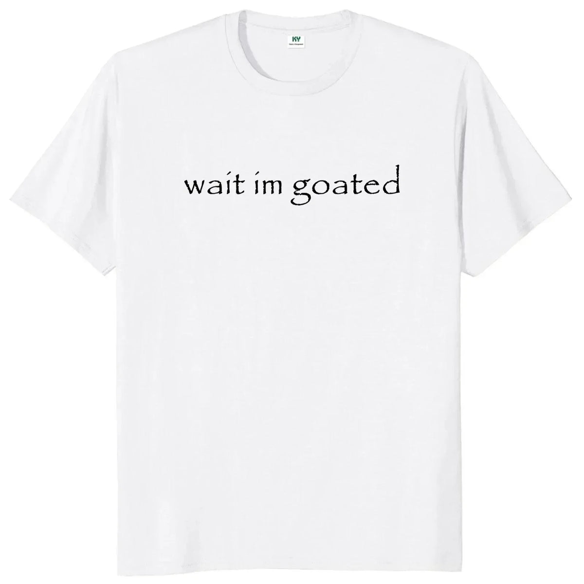 Wait im goated